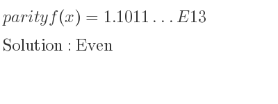 The parity f(x)=1.1011…E13 is Even